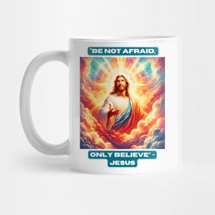 "Be Not Afraid, Only Believe" - Jesus Mug